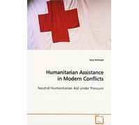 Humanitarian Assistance in Modern Conflicts: Neutral Humanitarian Aid under Pressure