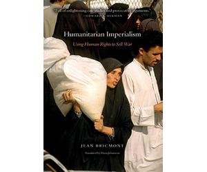 Humanitarian Imperialism: Using Human Rights to Sell War by Jean Bricmont (2007-02-01)
