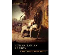 Humanitarian Reason: A Moral History of the Present by Didier Fassin