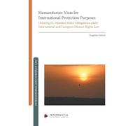 Humanitarian Visas for International Protection Purposes: Defining EU Member States’ Obligations under International and European Human Rights Law