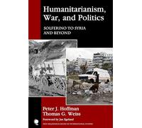 Humanitarianism, War, and Politics: Solferino to Syria and Beyond (New