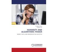 HUMANITY AND ALGORITHMIC POWER: MONEY, DATA, AND FREEDOM IN THE AGE OF AI