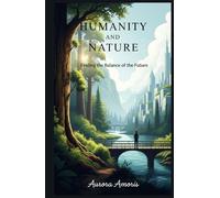 Humanity and Nature: Finding the Balance of the Future
