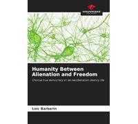 Humanity Between Alienation and Freedom: Choose true democracy or let neoliberalism destroy life