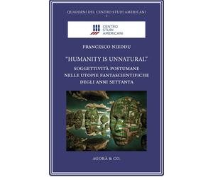 "Humanity Is Unnatural" Soggettività Postumane nelle Utopie Fantascientifiche de
