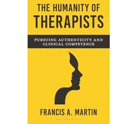 Humanity of Therapists, The: Pursuing Authenticity and Clinical Competence
