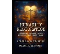Humanity Restoration: A Spiritual Journey to Self-Discovery and Inner Peace (Balancing The Scale)