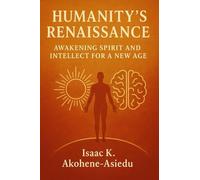 HUMANITY’S RENAISSANCE: Awakening Spirit and Intellect for a New Age
