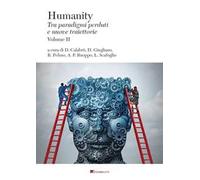 Humanity. Tra paradigmi perduti e nuove traiettorie. Vol. 2