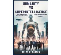 Humanity vs Superintelligence: Why AI's Rise Will Transform Everything-and How You Can Prepare