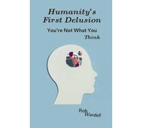 Humanity's First Delusion: You're Not What You 'Think'