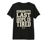 Humanity's Last Hope Is Tired Meme Humor Maglietta Premium