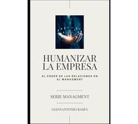 HUMANIZAR LA EMPRESA: El poder de las relaciones humanas en el Managment