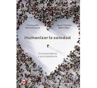 Humanizar la soledad. Comprenderla y acompañarla.: 100