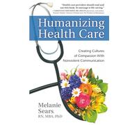 Humanizing Health Care: Creating Cultures of Compassion With Nonviolent Communication