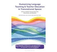 Humanizing Language Teaching and Teacher Education in Transnational Spaces: Critical Perspectives on Identities, Pedagogies, and Research