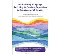 Humanizing Language Teaching and Teacher Education in Transnational Spaces: Critical Perspectives on Identities, Pedagogies, and Research