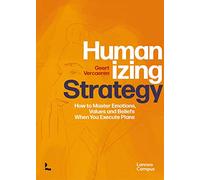 Humanizing strategy: How to Master Emotions, Values and Beliefs When You Execute Plans