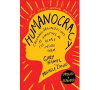 Humanocracy, Updated and Expanded : Creating Organizations as Amazing as the People Inside Them