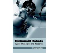 Humanoid Robots: Applied Principles and Research (Copertina rigida)