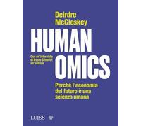 Humanomics. Perché l'economia del futuro è una scienza umana