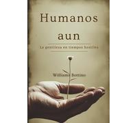 Humanos, aun: La gentileza en tiempos hostiles