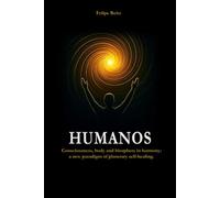 HUMANOS: Consciousness, body and biosphere in harmony: a new paradigm of planetary self-healing.