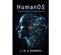 HumanOS: The Operating System that Replaced Humanity