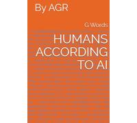 HUMANS ACCORDING TO AI: By AGR