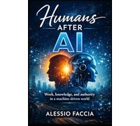 Humans After AI: Work, knowledge, and authority in a machine-driven world