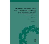 Humans, Animals, and U.S. Society in the Long Nineteenth Century: A Documentary History: Volume IV: Domesticated and Companion Animals (Part 2)
