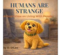 Humans Are Strange: A Dog’s View on Living With People