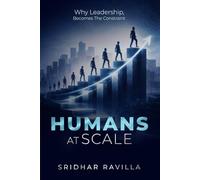 HUMANS AT SCALE: Why Leadership, Becomes The Constraint