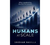 HUMANS AT SCALE: Why Leadership, Becomes The Constraint