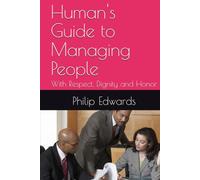 Human's Guide to Managing People: With Respect, Dignity and Honor