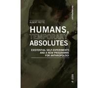 Humans, temporary absolutes. Existential self-experiments and a new progra...