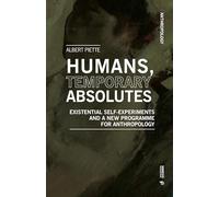 Humans, temporary absolutes. Existential self-experiments and a new programme for anthropology