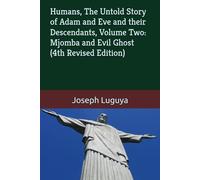 Humans, The Untold Story of Adam and Eve and their Descendants, Volume Two: Mjomba and Evil Ghost (4th Revised Edition)