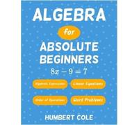 Humbert Cole Algebra for Absolute Beginners (Tascabile) Learn Algebra