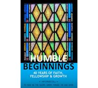 HUMBLE BEGINNINGS: 40 YEARS OF FAITH, FELLOWSHIP & GROWTH