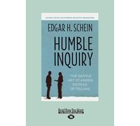 Humble Inquiry: The Gentle Art of Asking Instead of Telling [Lingua inglese]