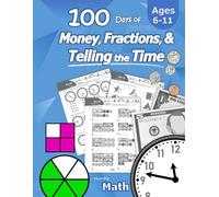 Humble Math - 100 Days of Money, Fractions, & Telling the Time: Workbook (With Answer Key): Ages 6-11 - Count Money (Counting United States Coins and ... Learn Fractions, Tell Time - Grades K-4