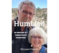 Humbled: The Confessions of A Pharisee Saved By Amazing Grace