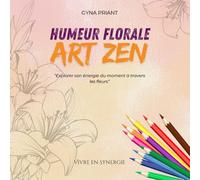 Humeur Florale - Art Zen: 60 illustrations florales à colorier + citations et questions de méditation pour se détendre, respirer et se reconnecter à soi