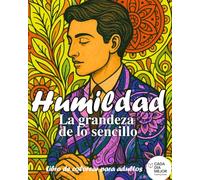 Humildad - La grandeza de lo sencillo: Libro de Colorear para Adultos con Frases Inspiradoras para Relajación y Mindfulness