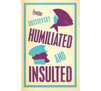 Humiliated and Insulted: Fyodor Dostoevsky: New Translation