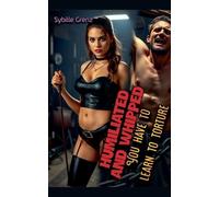 Humiliated and Whipped: You Have to Learn to Torture: 1