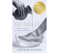 Humility - Andrew Murray in Modern English: The Complete Classic Humility: The Beauty of Holiness Updated for Today: 2