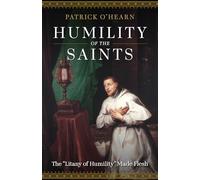 Humility of the Saints: The Litany of Humility Made Flesh