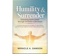 Humility & Surrender: Unlocking God’s Power Through Christlike Submission: A journey through the humility of Jesus Christ and the divine freedom found in absolute surrender.